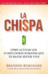 La Chispa: Cómo Activar Los 10 Impulsores Humanos Que Te Hacen Sentir Vivo (Original) - Brendon Burchard - 9781451674644