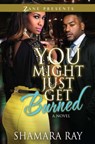 You Might Just Get Burned - Shamara Ray - 9781451679090