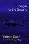Stranger to the Ground - Richard Bach - 9781451697452