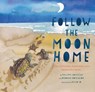 Follow the Moon Home - Philippe Cousteau ; Deborah Hopkinson - 9781452112411