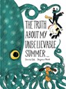 The Truth About My Unbelievable Summer . . . - Benjamin Chaud ; Davide Cali - 9781452144832
