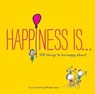 Happiness Is . . . 500 Things to Be Happy About - Ralph Lazar ; Napoleon Hill - 9781452145303