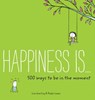 Happiness Is . . . 500 Ways to Be in the Moment - Ralph Lazar ; Napoleon Hill - 9781452152752