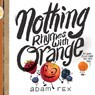 Nothing Rhymes with Orange - Adam Rex - 9781452154435