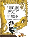 A Funny Thing Happened at the Museum . . . - Davide Cali ; Benjamin Chaud - 9781452155937