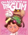 On Account of the Gum - Adam Rex - 9781452181547