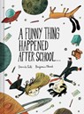 A Funny Thing Happened After School . . . - Davide Cali - 9781452183008