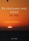 De Eenzame Weg Naar De Hel... - Luc Vos - 9781452329604