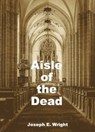 Aisle of the Dead - Joseph E. Wright - 9781452331799