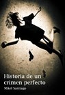 Historia de un crimen perfecto - Mikel Santiago - 9781452332215