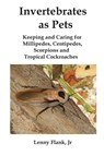 Invertebrates as Pets: Keeping and Caring for MIllipedes, Centipedes, Scorpions and Tropical Cockroaches - Lenny Flank - 9781452343822