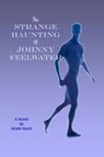 The Strange Haunting of Johnny Feelwater - Martin Brant - 9781452350370