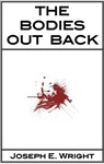 The Bodies Out Back - Joseph E. Wright - 9781452352657