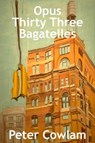 Opus Thirty Three Bagatelles - Peter Cowlam - 9781452362700