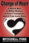 Change of Heart: A Black Man A White Woman A Heart Transplant, and A True Love Story - Mitchell Fink - 9781452407227