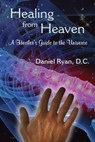 Healing from Heaven; A Healer’s Guide to the Universe - Daniel Ryan - 9781452436432