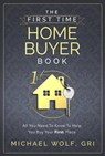 The First Time Homebuyer Book - Michael Wolf, GRI - 9781452444475