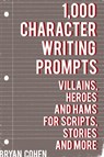 1,000 Character Writing Prompts: Villains, Heroes and Hams for Scripts, Stories and More - Bryan Cohen - 9781452457246