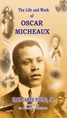 The Life and Work of Oscar Micheaux: Pioneer Black Author and Filmmaker: 1884-1951 - Earl James Young Jr. - 9781452468129