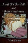 Aunt B’s Bordello and Boardinghouse: An Eclectic Collection of Great Recipes - Wes Davis - 9781452485256