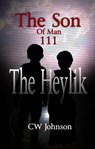 The Son of Man Three, The Heylik - CW Johnson - 9781452496856