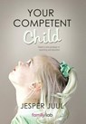 Your Competent Child - Associate Professor Jesper (The Royal Danish Academy of Fine Arts) Juul - 9781452538921