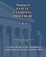 Manual of Patent Examining Procedure (Vol.4) - U. S. Department of Commerce - 9781452800516