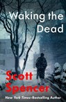 Waking the Dead - Scott Spencer - 9781453205488