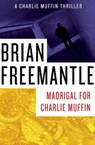 Madrigal for Charlie Muffin - Brian Freemantle - 9781453226407