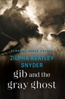 Gib and the Gray Ghost - Zilpha Keatley Snyder - 9781453271902