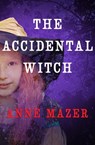 The Accidental Witch - Anne Mazer - 9781453293713