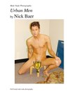 Male Nude Photography- Urban Men - Nick Baer - 9781453767658