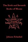 The Sixth and Seventh Books of Moses - SCHEIBEL,  Johann - 9781453780664