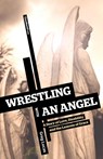 Wrestling with an Angel - Greg Lucas - 9781453818770