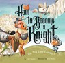 How to Become a Knight (in Ten Easy Lessons) - Todd Tarpley - 9781454923305