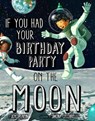 If You Had Your Birthday Party on the Moon - Joyce Lapin - 9781454929703