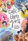 Take Three Girls - Cath Crowley ; Simmone Howell ; Fiona Wood - 9781454938286