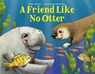 A Friend Like No Otter - Nelly Buchet - 9781454944522