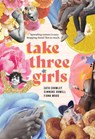 Take Three Girls - Cath Crowley ; Simmone Howell ; Fiona Wood - 9781454945963