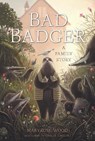 Bad Badger: A Family Story - Maryrose Wood - 9781454953487