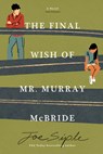 The Final Wish of Mr. Murray McBride - Joe Siple - 9781454961130