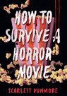 How to Survive a Horror Movie - Scarlett Dunmore - 9781454963332
