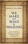 We Make the Road by Walking: A Year-Long Quest for Spiritual Formation, Reorientation, and Activation - Brian D. McLaren - 9781455514014