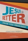 Jesus Is Better than You Imagined - Jonathan Merritt - 9781455527885