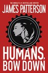 Humans, Bow Down - James Patterson - 9781455568581