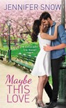 Maybe This Love - Jennifer Snow - 9781455594870