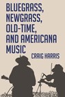 Bluegrass, Newgrass, Old-Time, and Americana Music - Craig Harris - 9781455624027