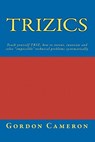 Trizics: Teach yourself TRIZ, how to invent, innovate and solve "impossible" technical problems systematically - Gordon Cameron - 9781456319892