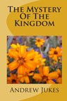The Mystery Of The Kingdom - Andrew Jukes - 9781456526528