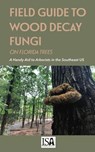Field Guide to Wood Decay Fungi on Florida Trees - Jason Smith - 9781456638092